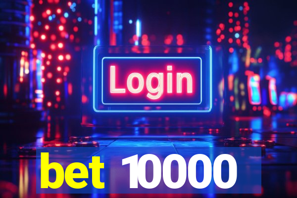 bet 10000